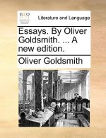 Essays. by Oliver Goldsmith. ... a New Edition.