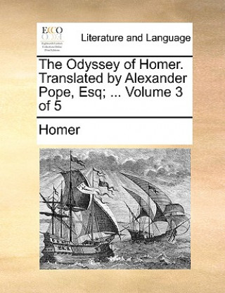 Odyssey of Homer. Translated by Alexander Pope, Esq; ... Volume 3 of 5