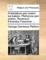 Aristotelous Peri Areton Kai Kakion. Plethonos Peri Areton. Recensuit Edvardus Fawconer ...