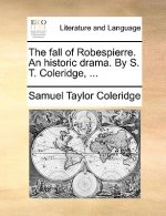 Fall of Robespierre. an Historic Drama. by S. T. Coleridge, ...