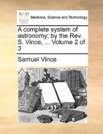 complete system of astronomy; by the Rev. S. Vince, ... Volume 2 of 3