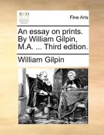Essay on Prints. by William Gilpin, M.A. ... Third Edition.