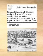 Magna Britannia et Hibernia, antiqua & nova. Or, a new survey of Great Britain, ... Collected and composed by an impartial hand. ... Volume 3 of 6