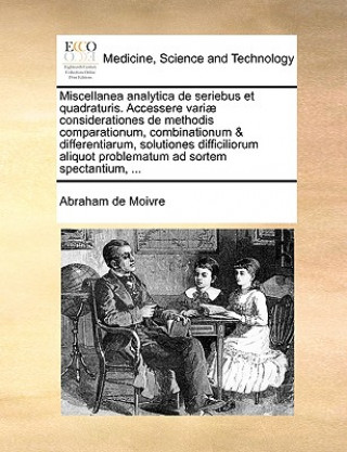 Miscellanea Analytica de Seriebus Et Quadraturis. Accessere Variae Considerationes de Methodis Comparationum, Combinationum & Differentiarum, Solution