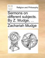 Sermons on Different Subjects. by Z. Mudge, ...