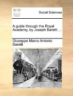Guide Through the Royal Academy, by Joseph Baretti ...