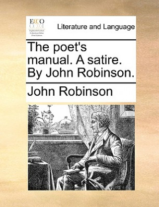 Poet's Manual. a Satire. by John Robinson.