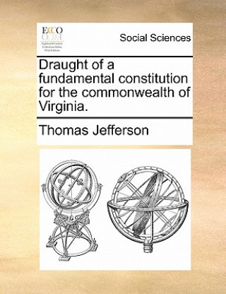 Draught of a Fundamental Constitution for the Commonwealth of Virginia.