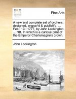 New and Complete Set of Cyphers; Designed, Engrav'd & Publish'd, ... Feb