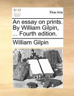 Essay on Prints. by William Gilpin, ... Fourth Edition.