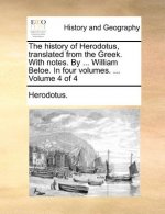 History of Herodotus, Translated from the Greek. with Notes. by ... William Beloe. in Four Volumes. ... Volume 4 of 4