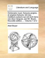 Dictionaire royal, francois-anglois, et anglois-francois; tire des meilleurs auteurs qui ont ecrit dans ces deux langues, par Mr. Boyer. Nouvelle edit