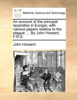 Account of the Principal Lazarettos in Europe; With Various Papers Relative to the Plague