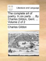 Complete Art of Poetry. in Six Parts. ... by Charles Gildon, Gent. ... Volume 2 of 2