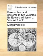 Poems, Lyric and Pastoral. in Two Volumes. by Edward Williams, ... Volume 1 of 2