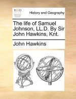 Life of Samuel Johnson, LL.D. by Sir John Hawkins, Knt.