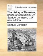History of Rasselas, Prince of Abbissinia. by Samuel Johnson, ... a New Edition.