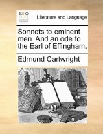 Sonnets to Eminent Men. and an Ode to the Earl of Effingham.
