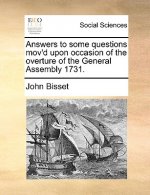 Answers to Some Questions Mov'd Upon Occasion of the Overture of the General Assembly 1731.