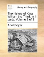 history of King William the Third. In III parts. Volume 3 of 3