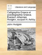 Calligraphia Graeca Et Poecilographia Graeca. Exaravit Johannes Hodgkin, Sculpsit H. Ashby.
