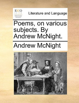 Poems, on Various Subjects. by Andrew McNight.