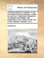 Lives of the XII. Caesars, or the First Twelve Roman Emperors, Written in Latin by C. Suetonius Tranquillus. Translated Into English, with Explanatory