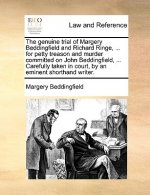 Genuine Trial of Margery Beddingfield and Richard Ringe, ... for Petty Treason and Murder Committed on John Beddingfield, ... Carefully Taken in Court