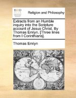 Extracts from an Humble Inquiry Into the Scripture Account of Jesus Christ. by Thomas Emlyn. [Three Lines from I Corinthians].