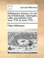 Williamson's Directory, for the City of Edinburgh, Canongate, Leith, and Suburbs; From June 1778, to June 1779. ...