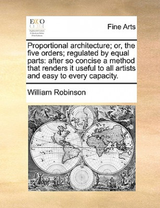 Proportional Architecture; Or, the Five Orders; Regulated by Equal Parts