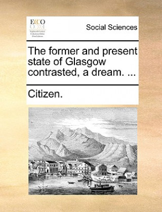Former and Present State of Glasgow Contrasted, a Dream. ...