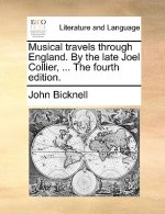 Musical Travels Through England. by the Late Joel Collier, ... the Fourth Edition.