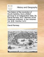 history of the revolution of South-Carolina, from a British province to an independent state. By David Ramsay, M.D. Member of the American congress. I