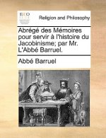 Abr g  Des M moires Pour Servir   l'Histoire Du Jacobinisme; Par Mr. l'Abb  Barruel.