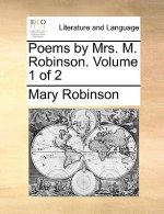 Poems by Mrs. M. Robinson. Volume 1 of 2