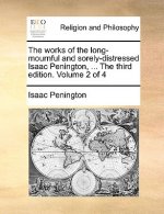 works of the long-mournful and sorely-distressed Isaac Penington, ... The third edition. Volume 2 of 4