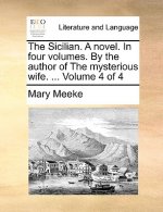 Sicilian. a Novel. in Four Volumes. by the Author of the Mysterious Wife. ... Volume 4 of 4