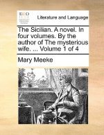Sicilian. a Novel. in Four Volumes. by the Author of the Mysterious Wife. ... Volume 1 of 4