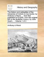 history and antiquities of the University of Oxford, in two books
