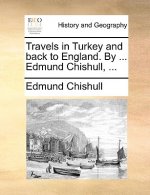 Travels in Turkey and Back to England. by ... Edmund Chishull, ...