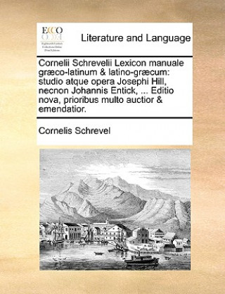 Cornelii Schrevelii Lexicon Manuale Graeco-Latinum & Latino-Graecum
