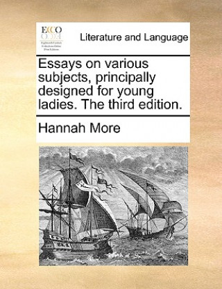 Essays on Various Subjects, Principally Designed for Young Ladies. the Third Edition.
