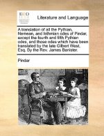 A translation of all the Pythian, Nemean, and Isthmian odes of Pindar, except the fourth and fifth Pythian odes, and those odes which have been transl