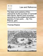 Laws and Customs of the Stannaries in the Counties of Cornwall and Devon. Revis'd and Corrected According to the Antient and Modern Practice. in Two P