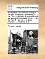 impartial and succinct history of the rise, declension, and revival of the Church of Christ; from the birth of our saviour to the present time. ... By