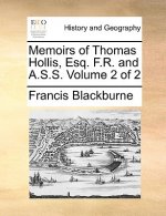 Memoirs of Thomas Hollis, Esq. F.R. and A.S.S. Volume 2 of 2