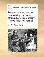 Essays and notes on husbandry and rural affairs. By J.B. Bordley. [Three lines of verse].