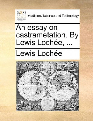 Essay on Castrametation. by Lewis Lochee, ...