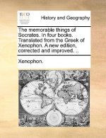 Memorable Things of Socrates. in Four Books. Translated from the Greek of Xenophon. a New Edition, Corrected and Improved. ..